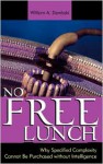 No Free Lunch: Why Specified Complexity Cannot Be Purchased Without Intelligence - William A. Dembski