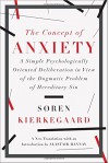 The Concept of Anxiety: A Simple Psychologically Oriented Deliberation in View of the Dogmatic Problem of Hereditary Sin - Soren Kierkegaard, Alastair Hannay