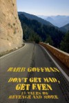 Don't Get Mad, Get Even: 15 Tales of Revenge and More - Barb Goffman