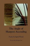 The Angle of Sharpest Ascending - Ingrid Wendt