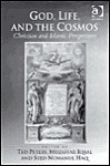 God, Life, and the Cosmos: Christian and Islamic Perspectives - Ted Peters, Muzaffar Iqbal