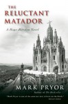 The Reluctant Matador: A Hugo Marston Novel - Mark Pryor