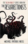 The Resurrectionists (The Salem Hawley Series) - Michael Patrick Hicks