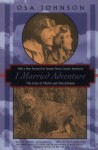 I Married Adventure: The Lives of Martin and Osa Johnson (Kodansha Globe) - Osa Johnson, Philip Turner, Martin Johnson