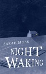 Night Waking - Sarah Moss