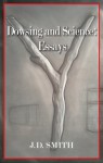 Dowsing and Science: Essays - J.D. Smith