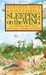 Sleeping on the Wing: An Anthology of Modern Poetry with Essays on Reading and Writing - Kate Farrell, Kate Farrell