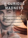 A Curious Madness: An American Combat Psychiatrist, a Japanese War Crimes Suspect, and an Unsolved Mystery from World War II - Eric Jaffe, Robertson Dean
