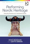 Performing Nordic Heritage: Everyday Practices and Institutional Culture - Peter Aronsson