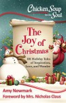 Chicken Soup for the Soul: The Joy of Christmas: 101 Holiday Tales of Inspiration, Love and Wonder - Amy Newmark