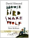 Mouse Bird Snake Wolf - David Almond, Dave McKean