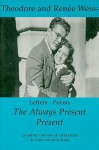 The Always Present Present - Theodore Weiss, Renee Weiss