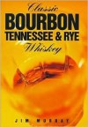 Classic Bourbon, Tennessee & Rye Whiskey - Jim Murray