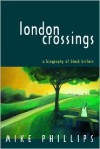 London Crossings: A Biography of Black Britain - Mike Phillips