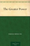 The Greater Power - Harold Bindloss, W. Herbert Dunton
