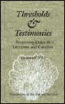Thresholds & Testimonies: Recovering Order in Literature & Criticism - Frederic Will