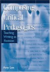 Composing Critical Pedagogies: Teaching Writing As Revision (Refiguring English Studies) - Amy Lee