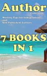 Author Collection - Writing Tips for Independent and Self-Published Authors: 7 Books in 1 (Transcend Mediocrity Book 32) - J.B. Snow