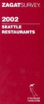 Zagatsurvey 2002 Seattle Restaurants - Zagat Survey, Troy Segal, Catherine Bigwood