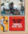 The Story of the Toronto Blue Jays - Nate LeBoutillier