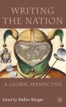 Writing the Nation: A Global Perspective - Stefan Berger
