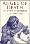 Angel of Death: The Story of Smallpox - Gareth Williams