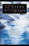 12 Steps with Jesus: How Filling the Spiritual Emptiness in Your Life Can Help You Break Free From Addiction - Don Williams