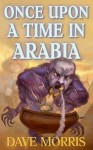Once Upon A Time In Arabia (Critical IF gamebooks) - Dave Morris, Jon Hodgson, Leo Hartas