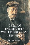 German Encounters with Modernism, 1840 1945 - Peter Paret