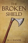 The Broken Shield - M.J. Hands