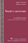Valéry's Graveyard: Le Cimetière Marin Translated, Described, and Peopled - Hugh Peter McGrath, Michael Comenetz, Paul Valéry
