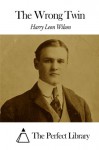 The Wrong Twin - Harry Leon Wilson, The Perfect Library