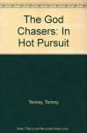 The God Chasers: In Hot Pursuit - Tommy Tenney, Jeanie, David Binion, Nicole