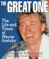 The Great One: The Life and Times of Wayne Gretzky - Andrew Podnieks