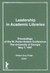 Leadership in Academic Libraries: Proceedings of the W. Porter Kellam Conference, the University of Georgia, May 7, 1991 - William Gray Potter