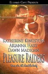 Pleasure Raiders - Katherine Kingston, Dawn Madigan, Arianna Hart
