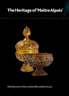 The Heritage of 'Maitre Alpais': An International and Interdisciplinary Examination of Medieval Limoges Enamel and Associated Objects - Susan La Niece, Bet McLeod, Stefan Rohrs