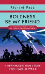 Boldness Be My Friend - Richard Pape