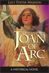 Joan of Arc: The Warrior Maid - Lucy Foster Madison, Frank E. Schoonover