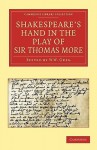Shakespeare S Hand in the Play of Sir Thomas More - Alfred W. Pollard, W.W. Greg, E. Maunde Thompson, J. Dover Wilson
