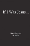 If I Was Jesus... - Matt Chapman, J.R. Baker