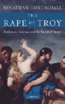 The Rape of Troy: Evolution, Violence, and the World of Homer - Jonathan Gottschall