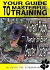 A Great Puppy Needs An Even Greater Master - Your Guide To Masterful Training covers puppy training which includes obedience training, house training, toilet training and crate training - Scott Nelson, Peter Davies