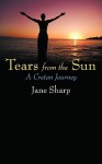 Tears from the Sun: A Cretan Journey - Jane Sharp