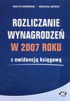 Rozliczanie wynagrodzeń w 2007 roku z ewidencją księgową - Wioletta Dworowska, Agnieszka Jacewicz