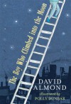 The Boy Who Climbed into the Moon - David Almond, Polly Dunbar