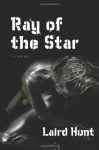 Ray of the Star - Laird Hunt