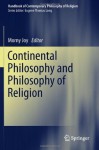 Continental Philosophy and Philosophy of Religion (Handbook of Contemporary Philosophy of Religion) - Morny Joy