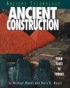Ancient Construction: From Tents to Towers - Michael Woods, Mary B. Woods