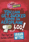You Can Get Sucked Down an Aeroplane Loo!: The Fact or Fiction Behind Urban Myths - Paul Mason